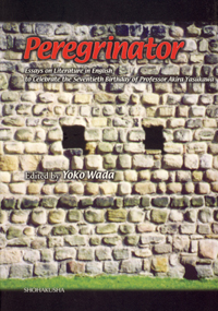 Peregrinator/Essays on Literature in English to Celebrate the Seventieth Birthday of Professor Akira Yasukawa